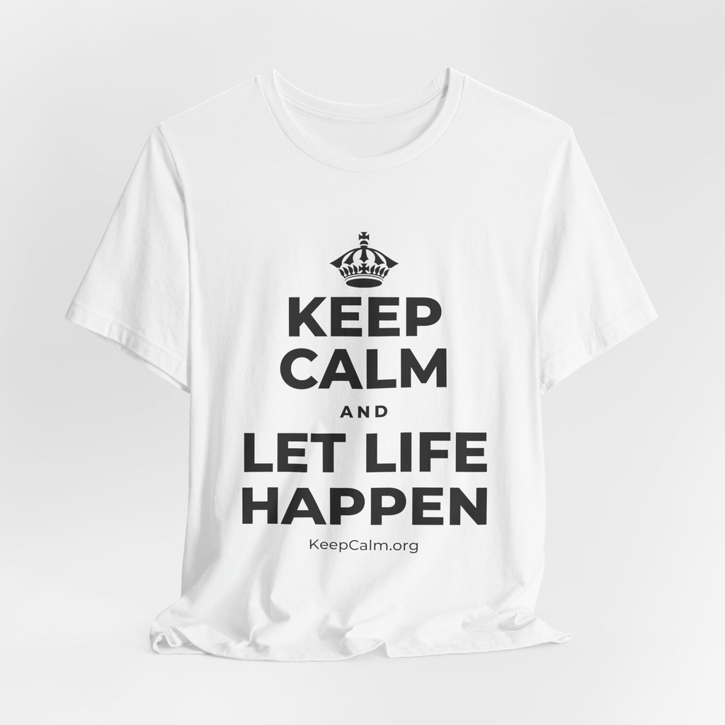 KEEP CALM AND LET LIFE HAPPEN T-Shirt (White–Asphalt)