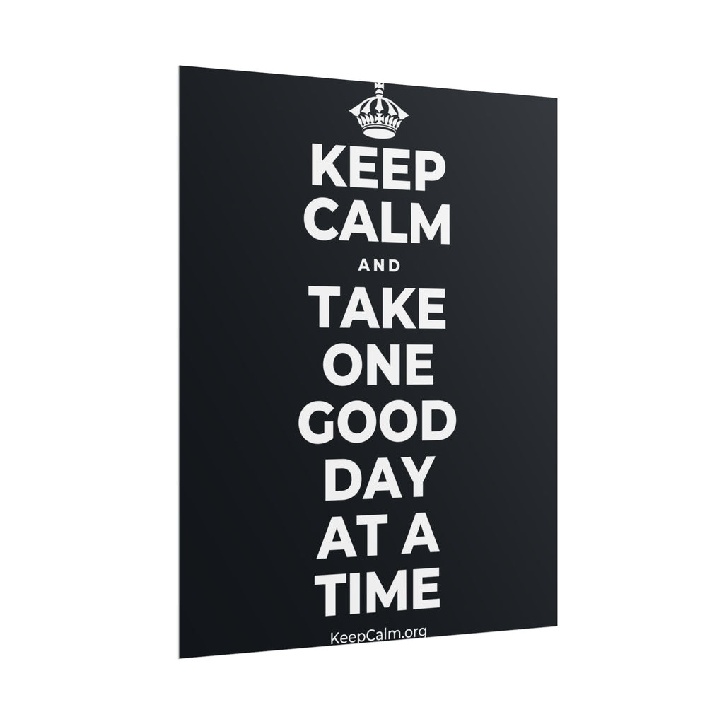 KEEP CALM AND TAKE ONE GOOD DAY AT A TIME Poster (Dark)