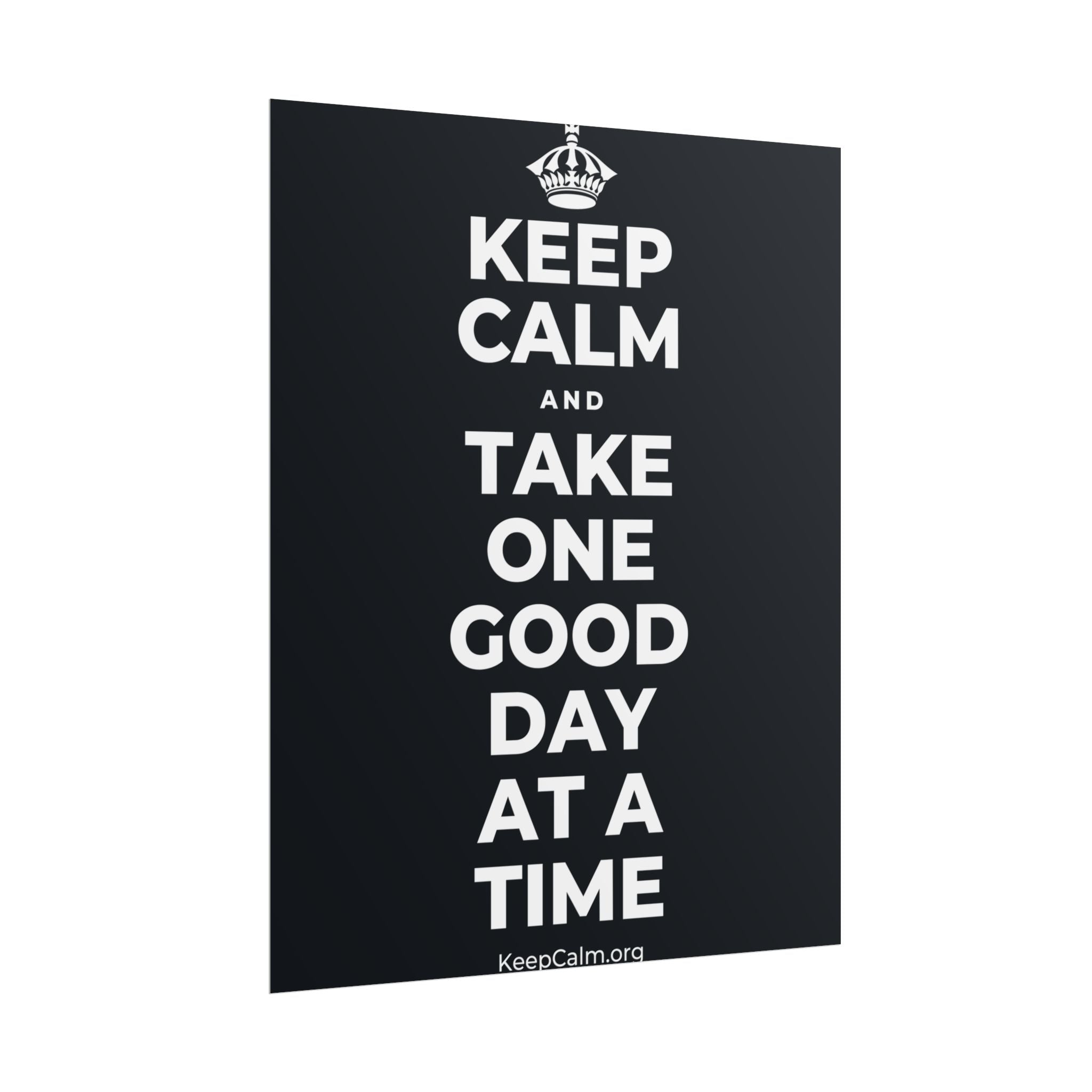 KEEP CALM AND TAKE ONE GOOD DAY AT A TIME Poster (Dark)