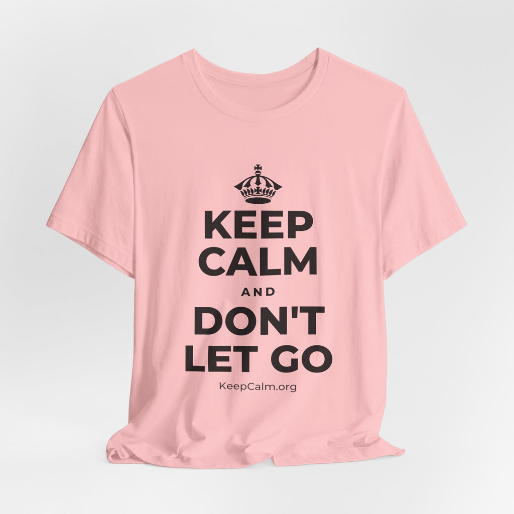 KEEP CALM AND DON'T LET GO T-Shirt (White–Asphalt)