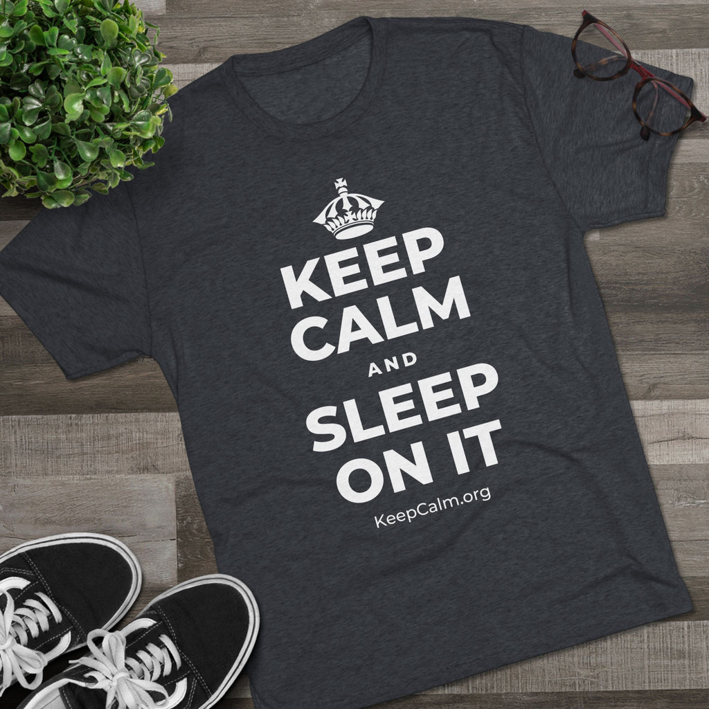KEEP CALM AND SLEEP ON IT Tri-Blend Tee