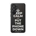 KEEP CALM AND PUT THE PHONE DOWN Phone Case