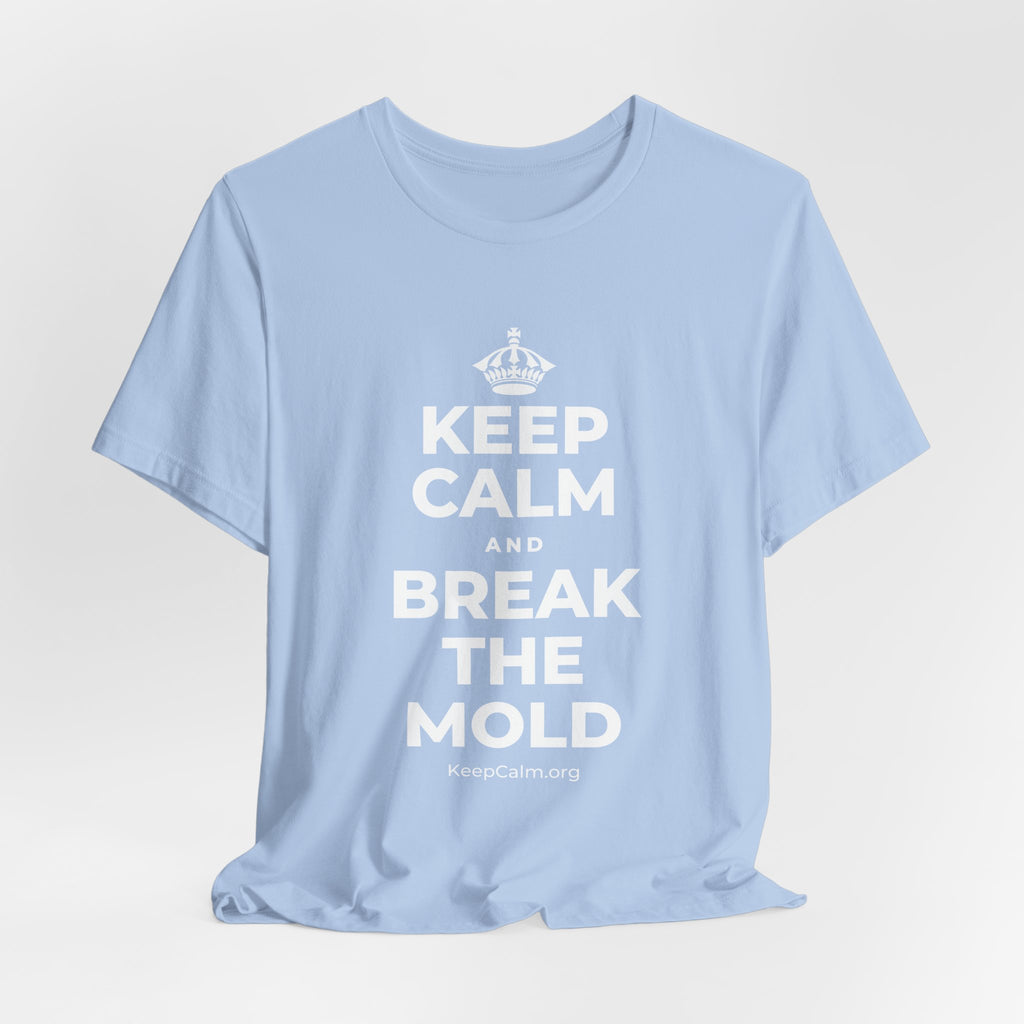 KEEP CALM AND BREAK THE MOLD T-Shirt (Baby Blue–Silver)