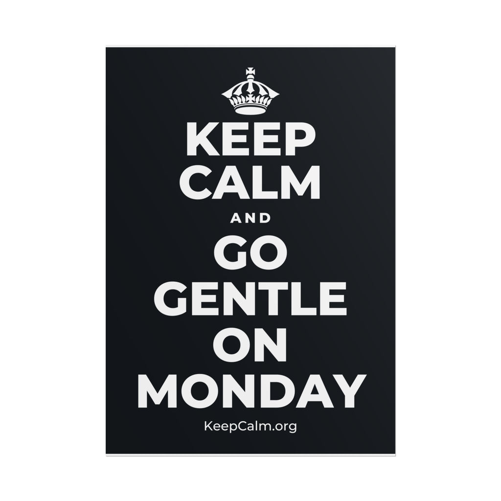 KEEP CALM AND GO GENTLE ON MONDAY Poster (Dark)