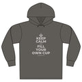 KEEP CALM AND FILL YOUR OWN CUP Organic Hoodie Tee