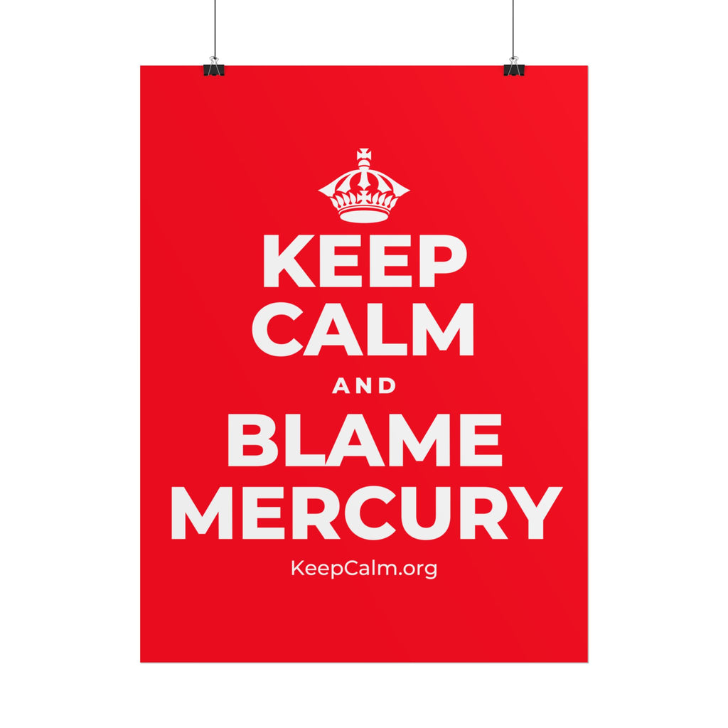 KEEP CALM AND BLAME MERCURY Poster