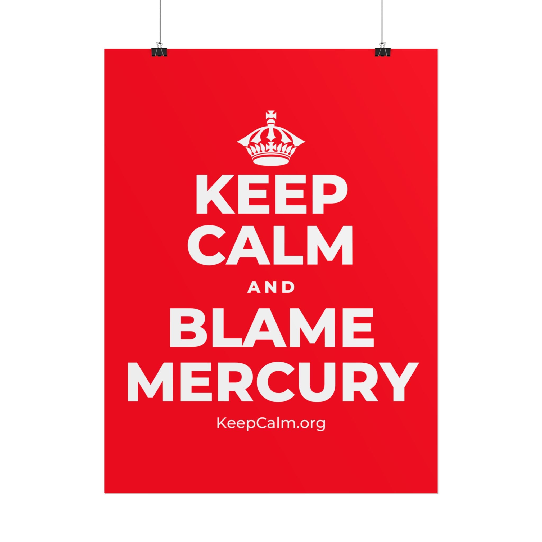 KEEP CALM AND BLAME MERCURY Poster