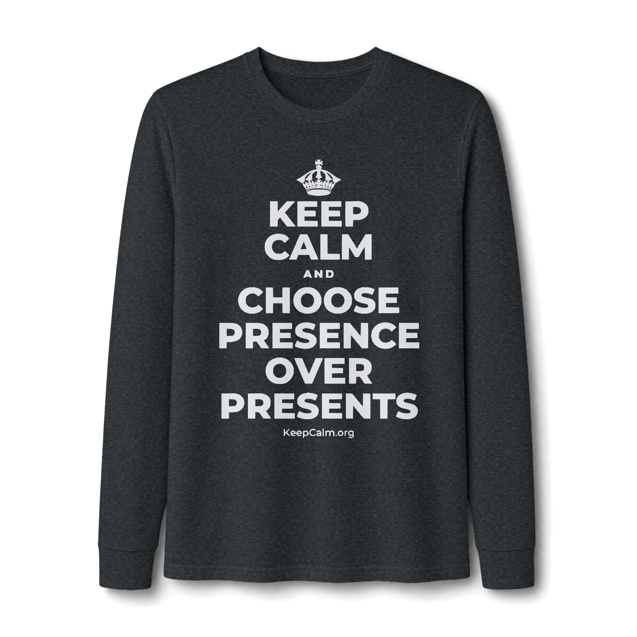 KEEP CALM AND CHOOSE PRESENCE OVER PRESENTS Long Sleeve Tee