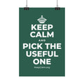 KEEP CALM AND PICK THE USEFUL ONE Satin Poster