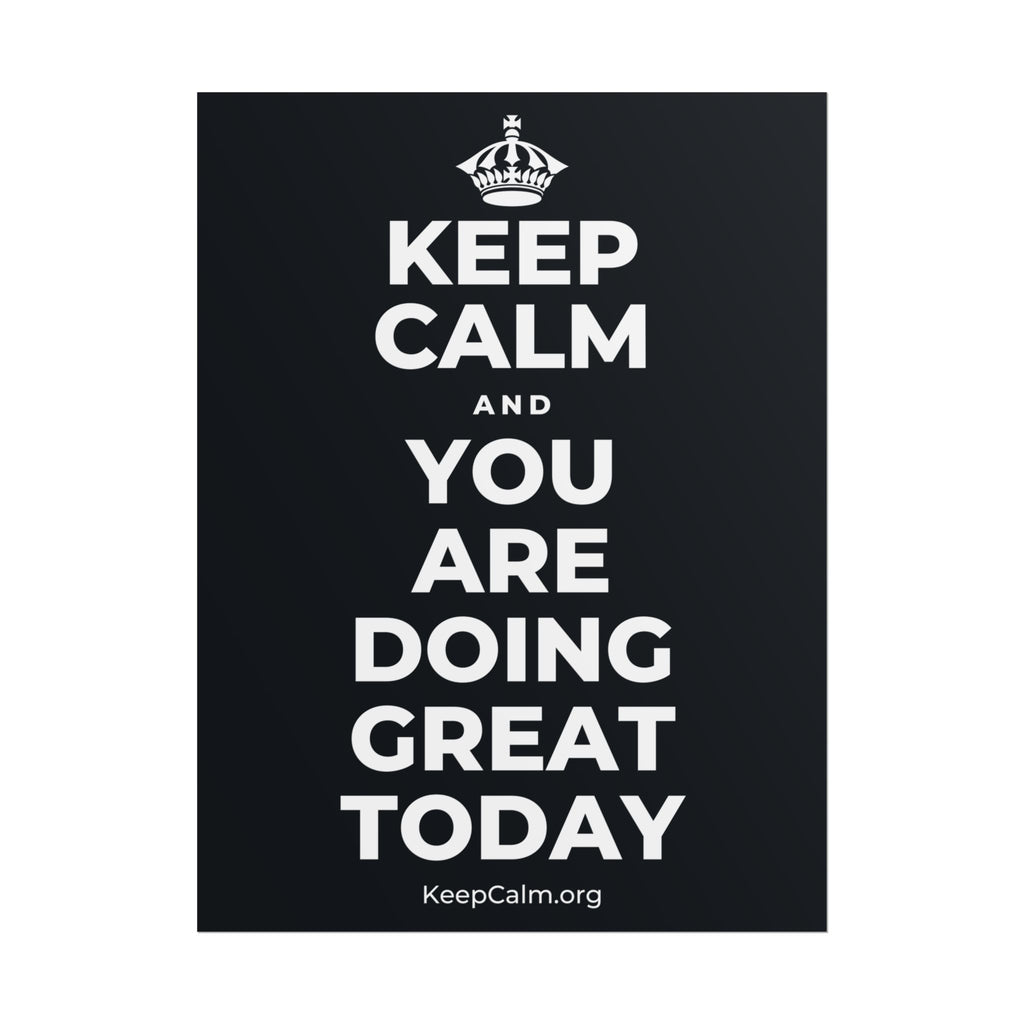 KEEP CALM AND YOU ARE DOING GREAT TODAY Poster (Dark)