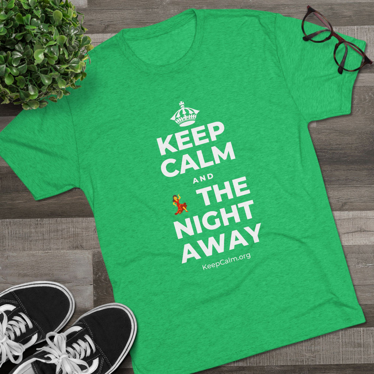 KEEP CALM AND 💃 THE NIGHT AWAY Tri-Blend Tee