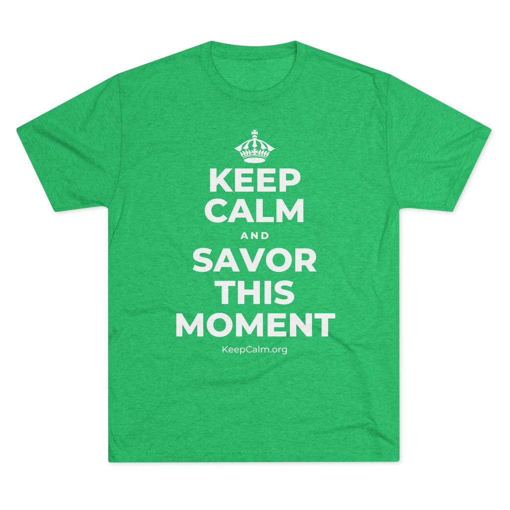 KEEP CALM AND SAVOR THIS MOMENT Tri-Blend Tee