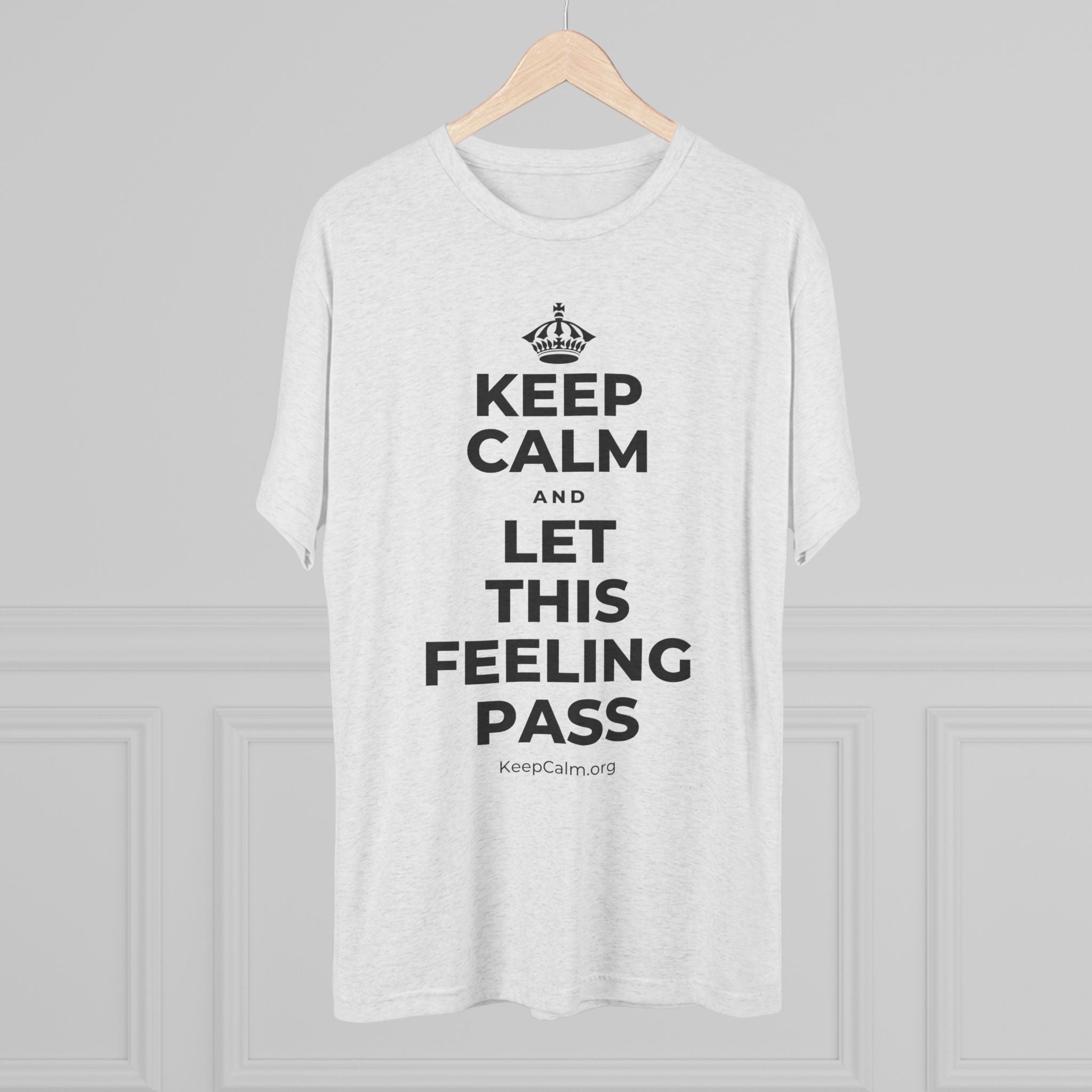 KEEP CALM AND LET THIS FEELING PASS Tri-Blend Tee