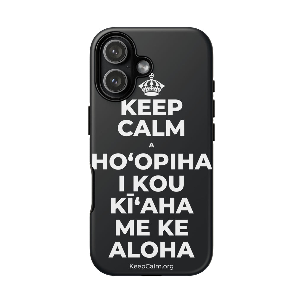 KEEP CALM A HOʻOPIHA I KOU KĪʻAHA ME KE ALOHA Phone Case (Dark)