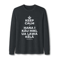 KEEP CALM A HANA I KĀU HIKI, UA LAWA KĒLĀ Long Sleeve Tee