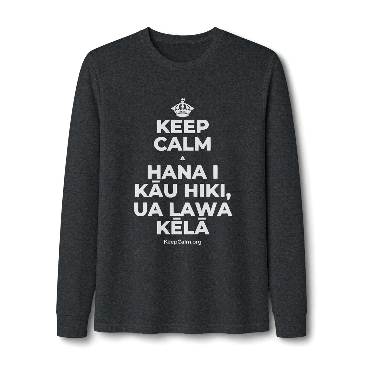 KEEP CALM A HANA I KĀU HIKI, UA LAWA KĒLĀ Long Sleeve Tee