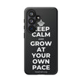 KEEP CALM AND GROW AT YOUR OWN PACE Phone Case (Dark)