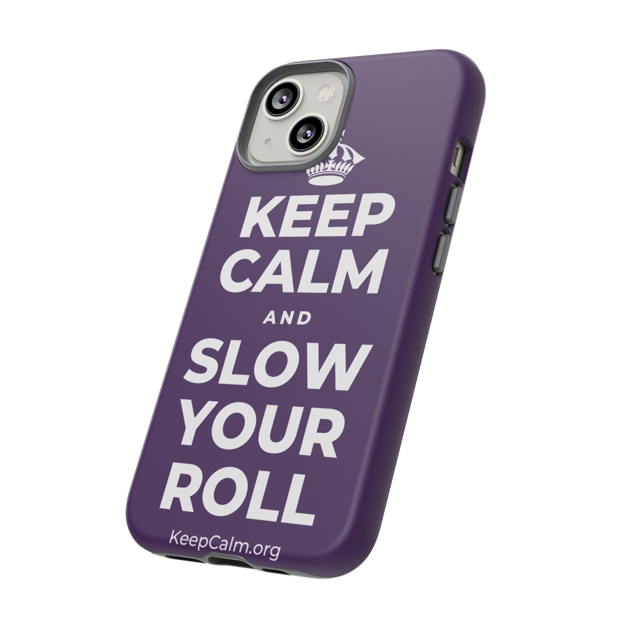 KEEP CALM AND SLOW YOUR ROLL Phone Case