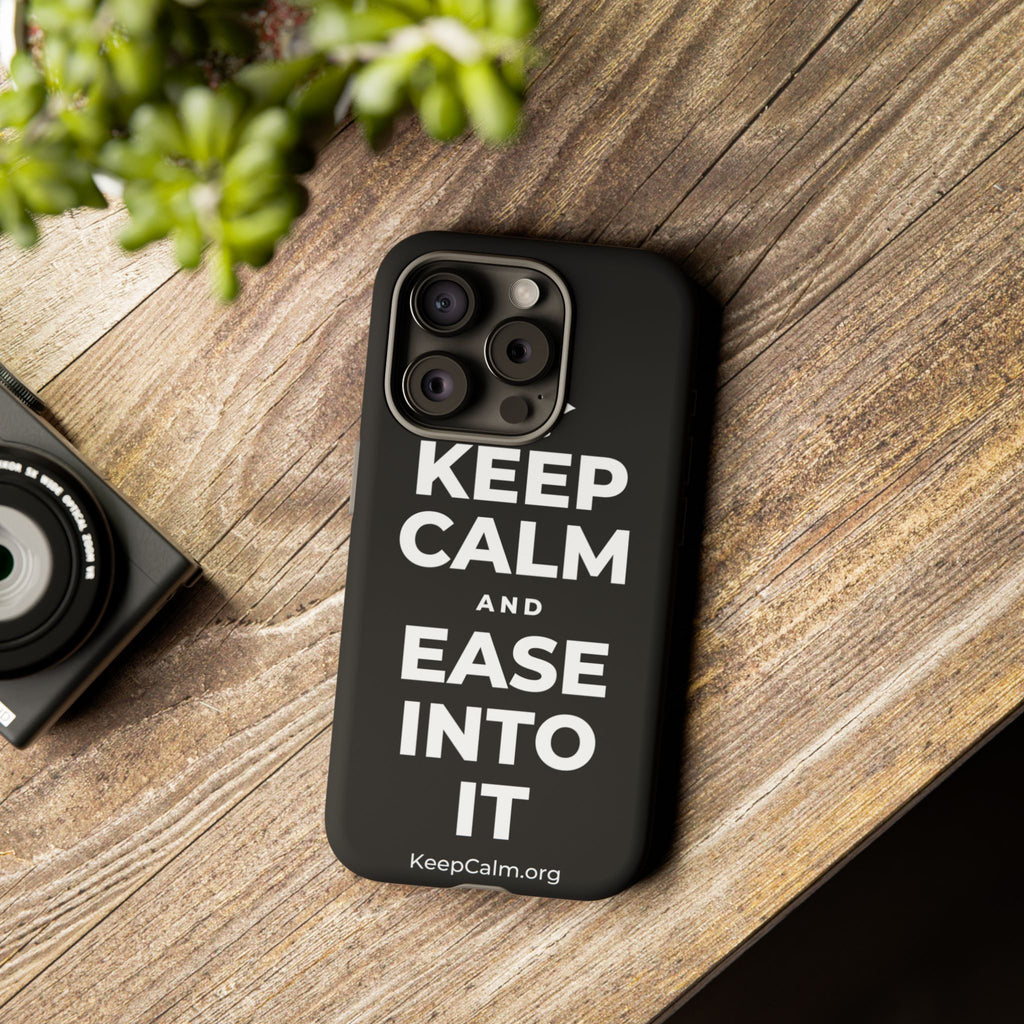 KEEP CALM AND EASE INTO IT Phone Case