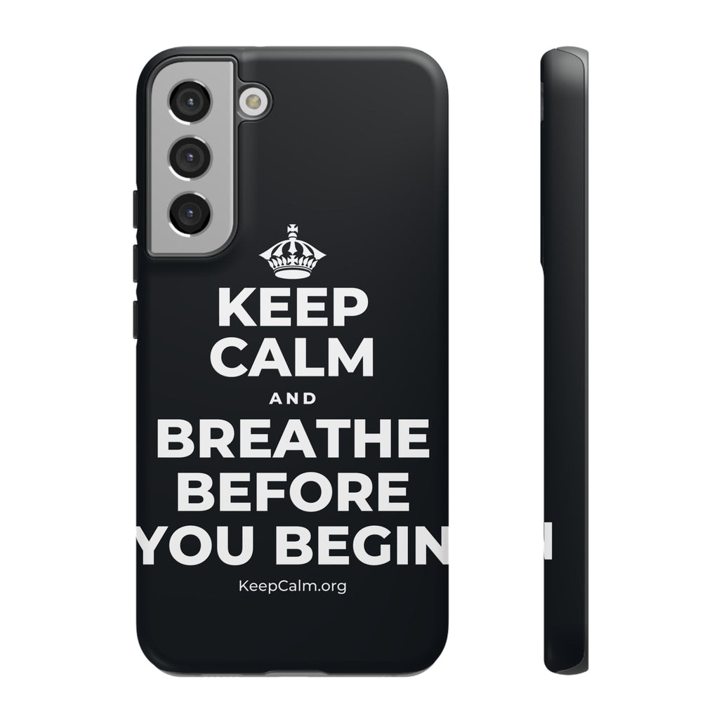 KEEP CALM AND BREATHE BEFORE YOU BEGIN Phone Case (Dark)