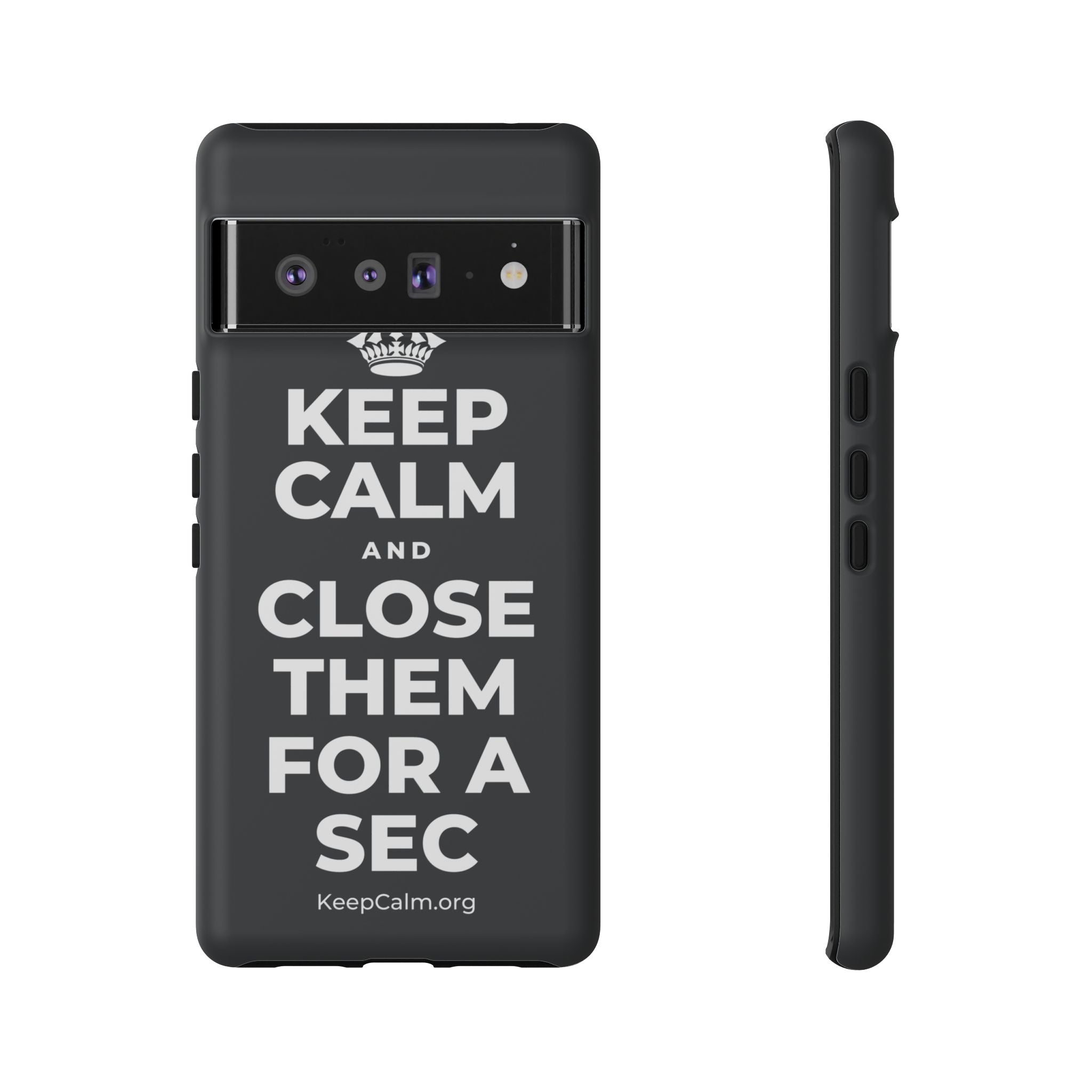 KEEP CALM AND CLOSE THEM FOR A SEC Phone Case (Dark)