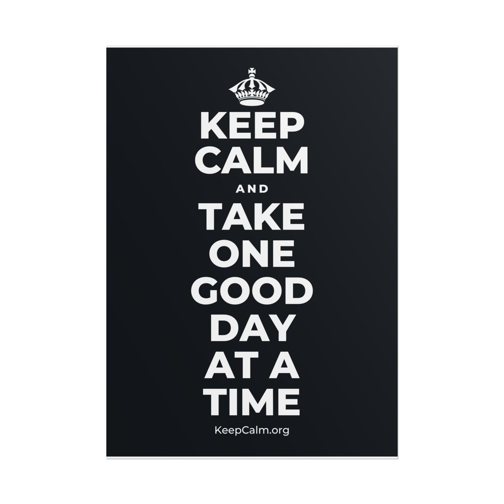KEEP CALM AND TAKE ONE GOOD DAY AT A TIME Poster (Dark)