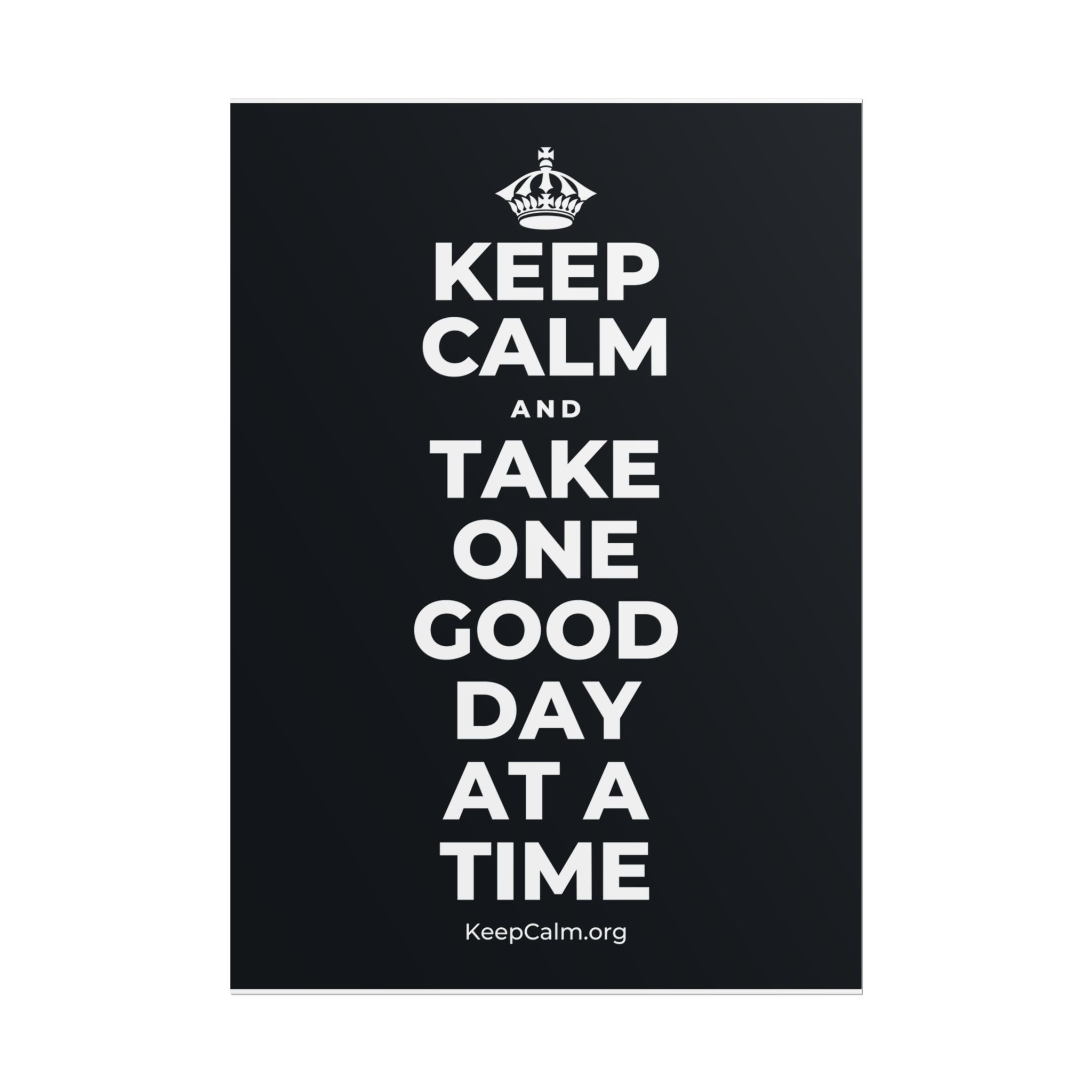 KEEP CALM AND TAKE ONE GOOD DAY AT A TIME Poster (Dark)