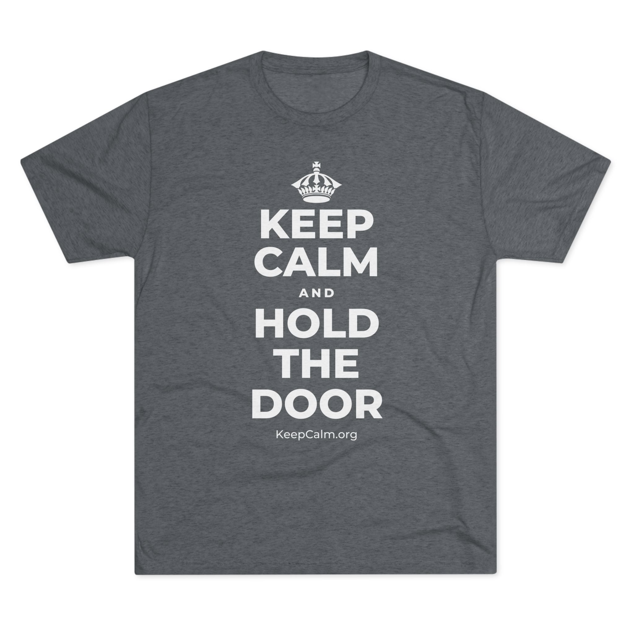 KEEP CALM AND HOLD THE DOOR Tri-Blend Tee