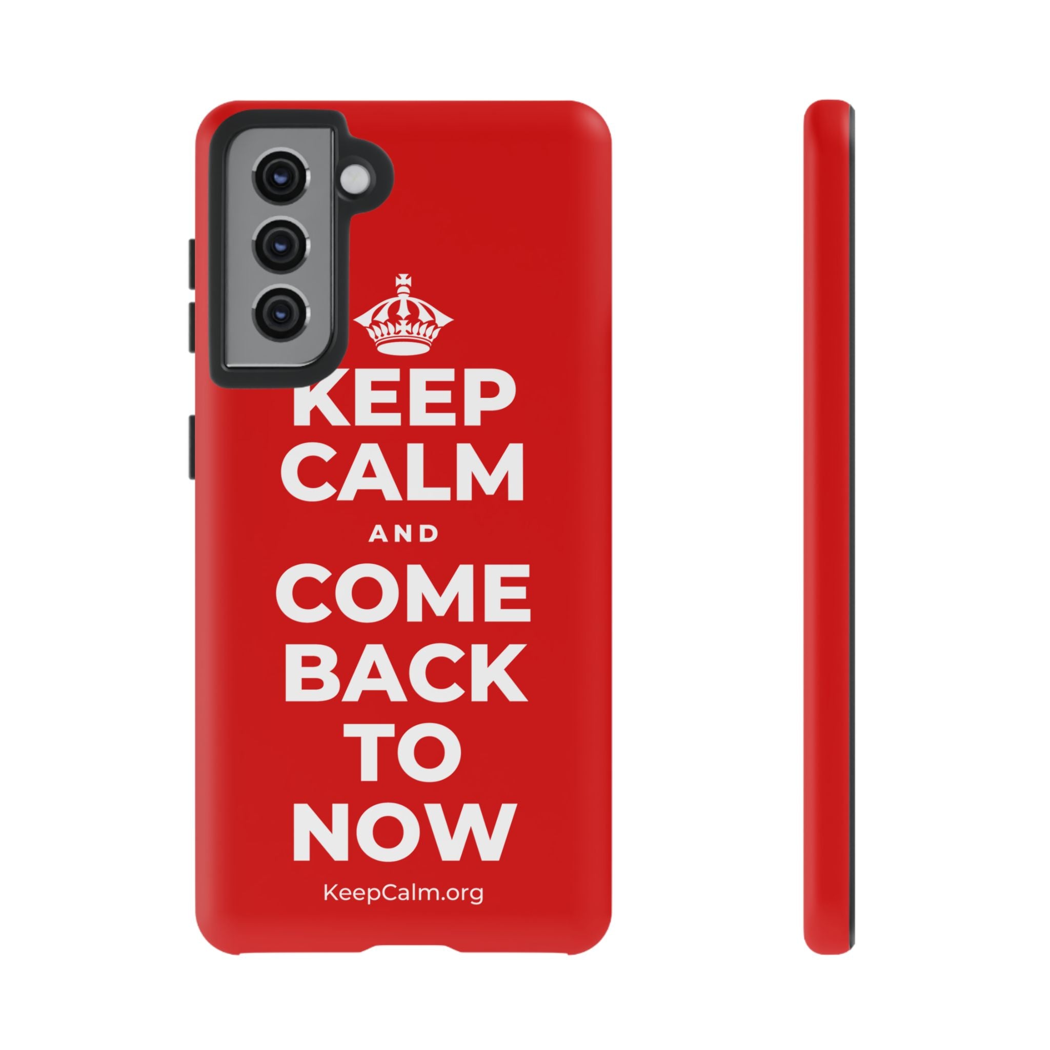 KEEP CALM AND COME BACK TO NOW Phone Case
