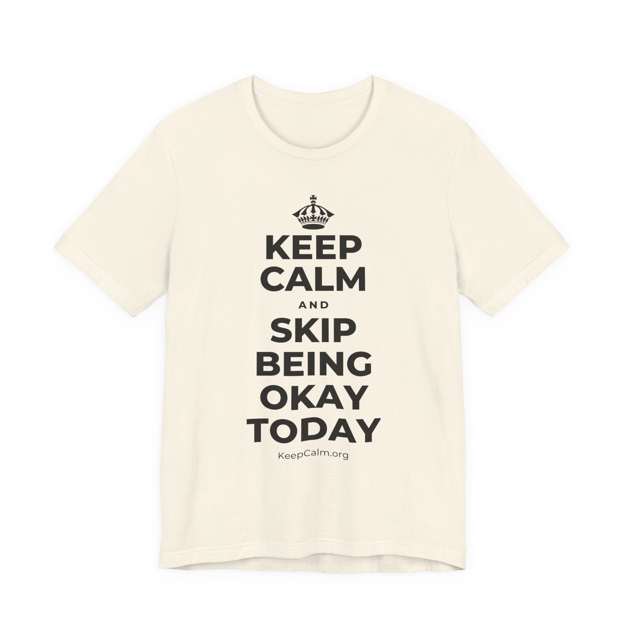 KEEP CALM AND SKIP BEING OKAY TODAY T-Shirt (White–Asphalt)