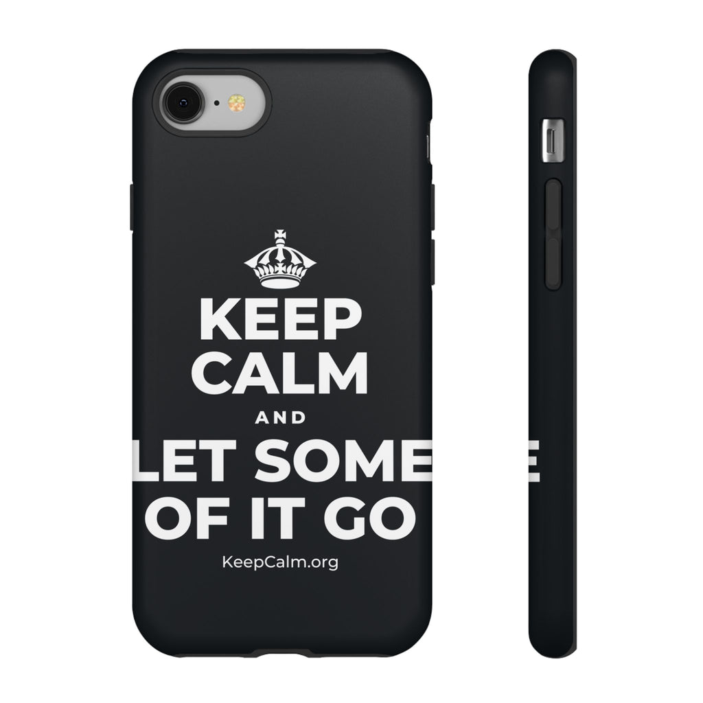 KEEP CALM AND LET SOME OF IT GO Phone Case (Dark)