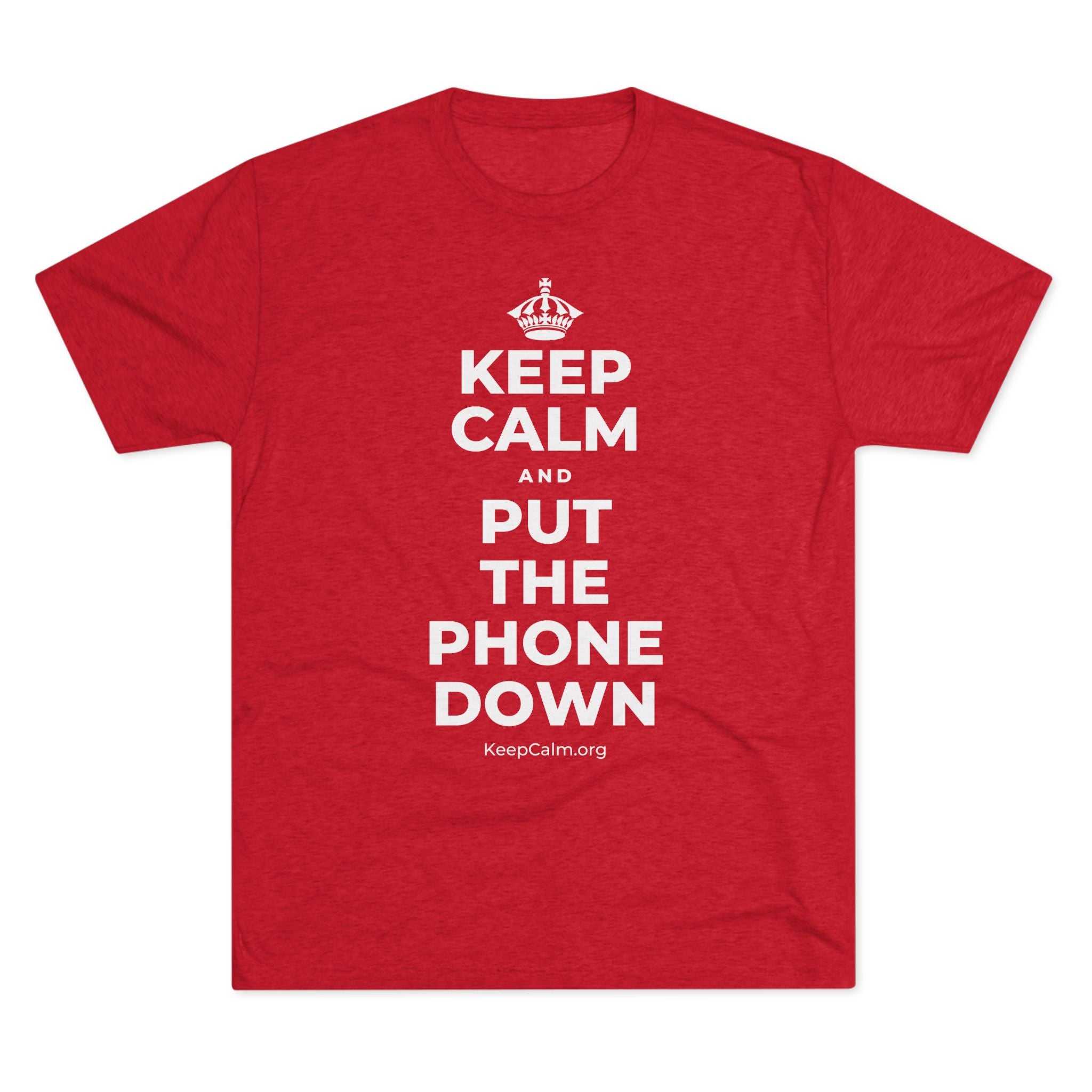 KEEP CALM AND PUT THE PHONE DOWN Tri-Blend Tee