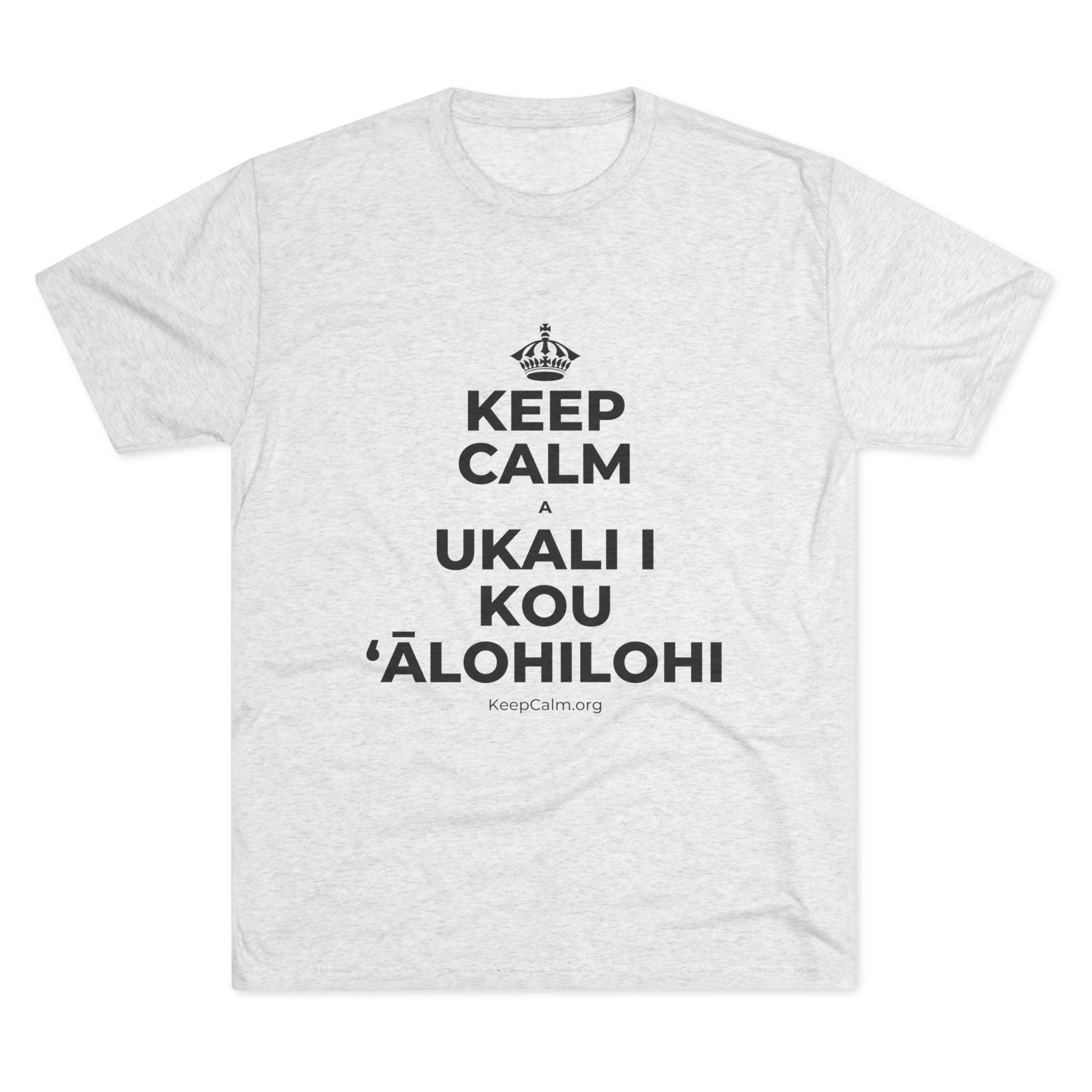 KEEP CALM A UKALI I KOU ʻĀLOHILOHI Tri-Blend Tee