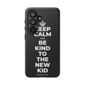 KEEP CALM AND BE KIND TO THE NEW KID Phone Case (Dark)