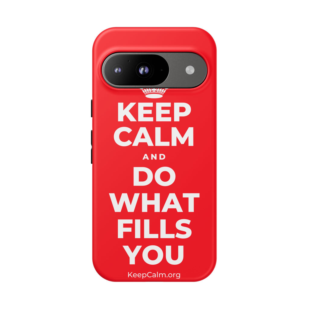 KEEP CALM AND DO WHAT FILLS YOU Phone Case