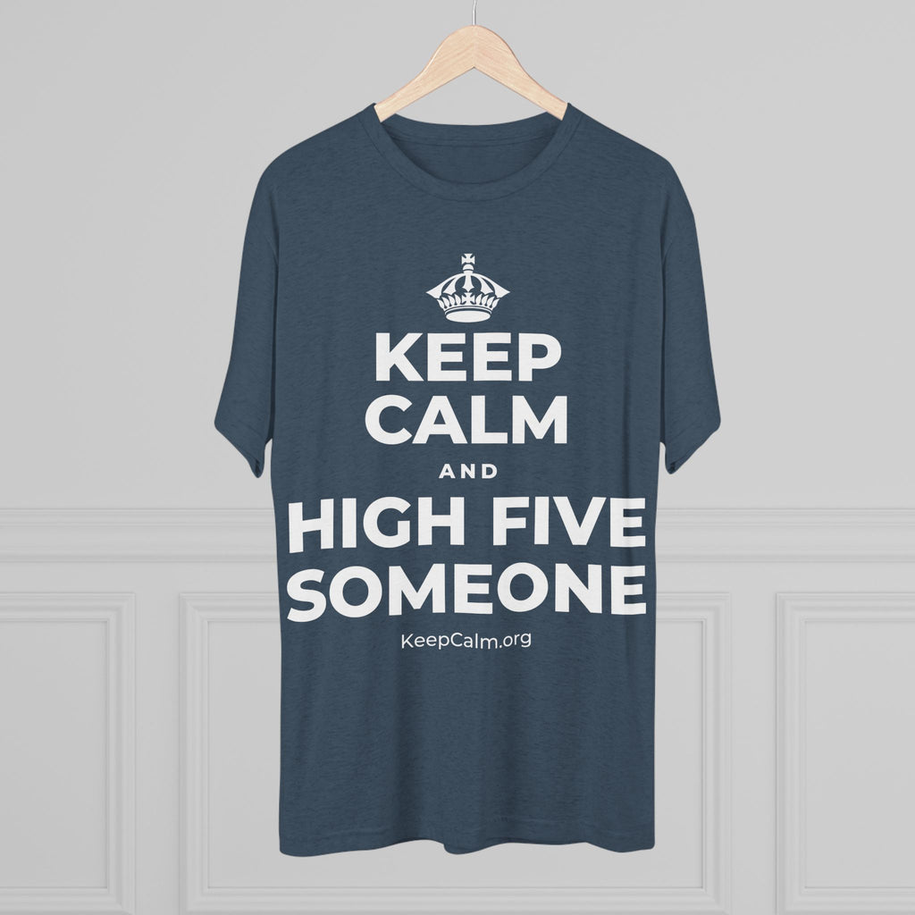 KEEP CALM AND HIGH FIVE SOMEONE Tri-Blend Tee