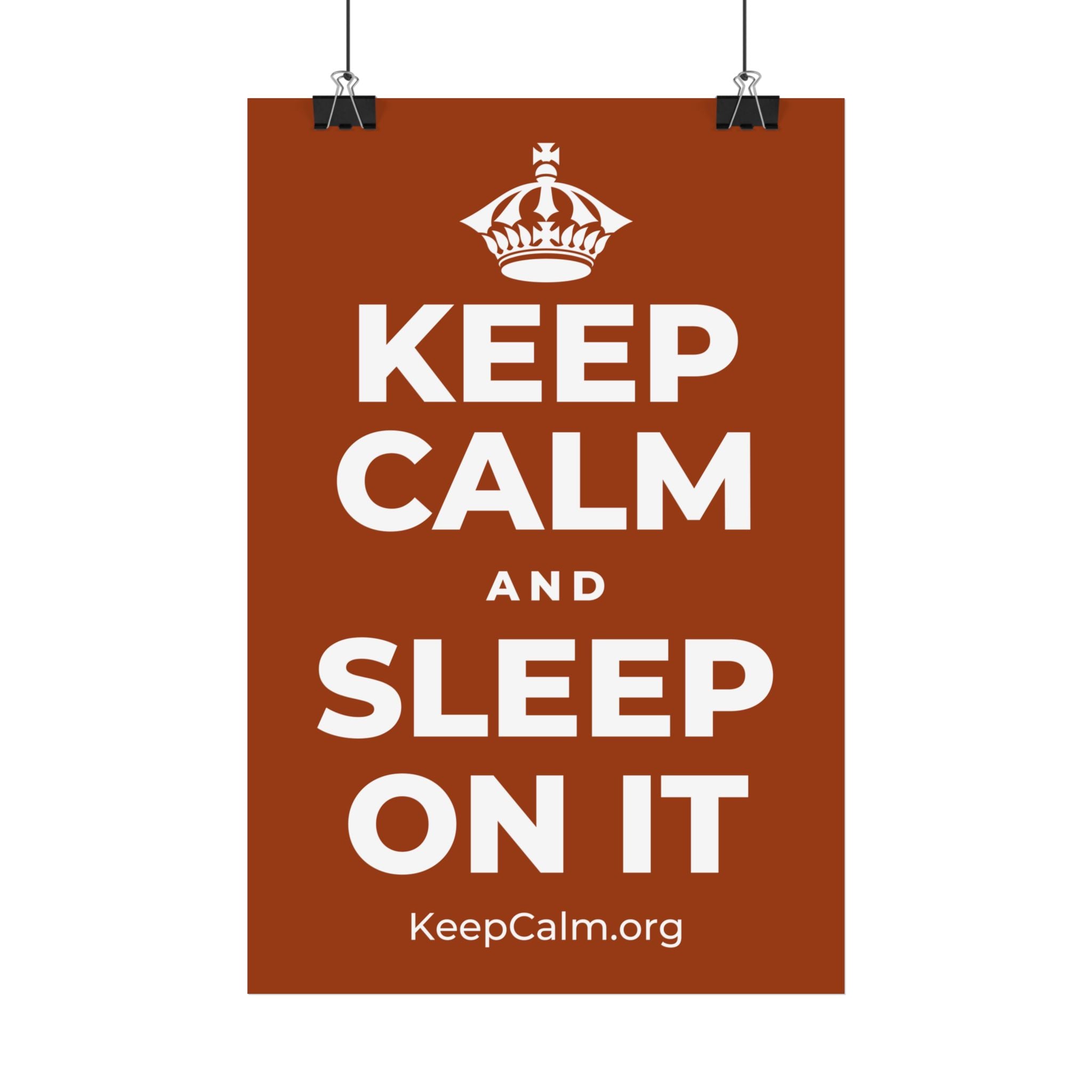 KEEP CALM AND SLEEP ON IT Satin Poster