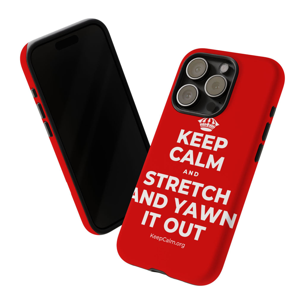 KEEP CALM AND STRETCH AND YAWN IT OUT Phone Case