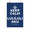 KEEP CALM A LULILULI AKU Satin Poster