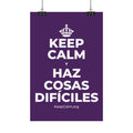 KEEP CALM Y HAZ COSAS DIFÍCILES Satin Poster