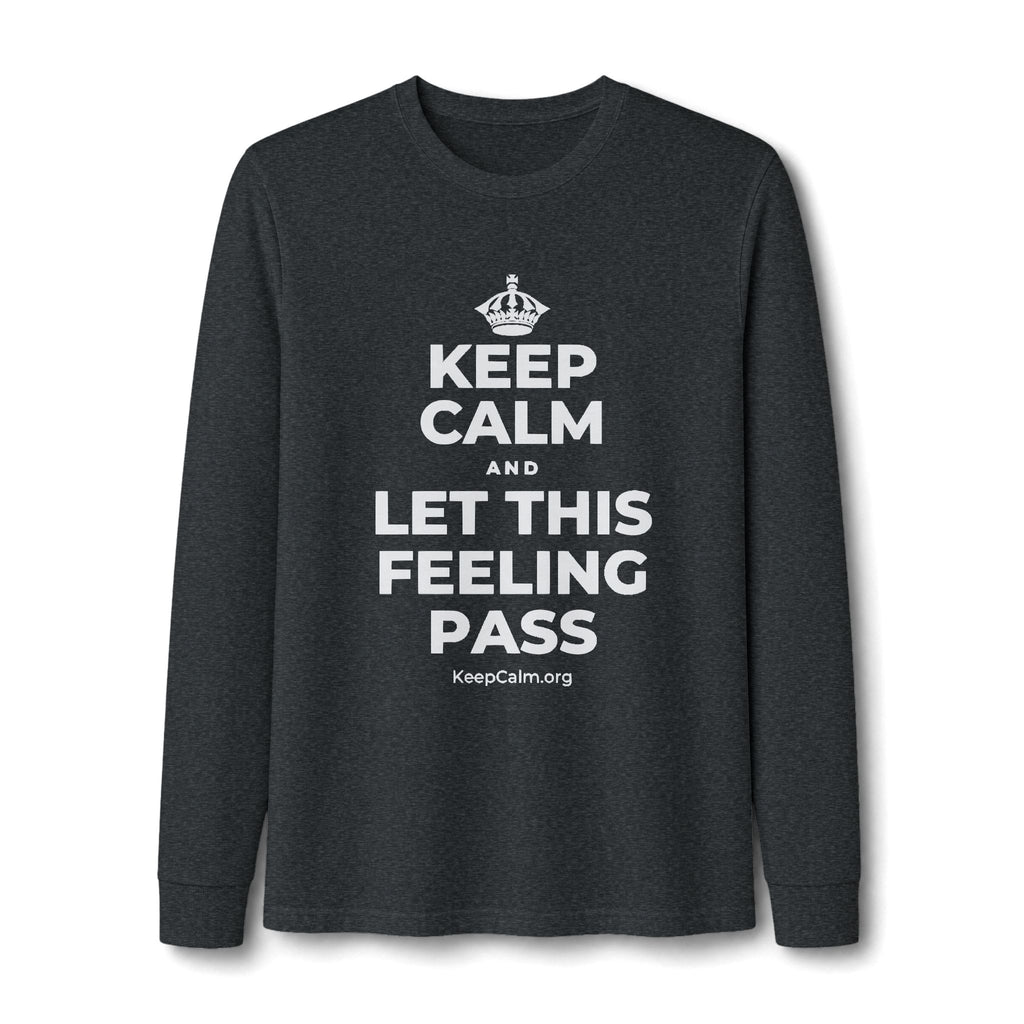 KEEP CALM AND LET THIS FEELING PASS Long Sleeve Tee