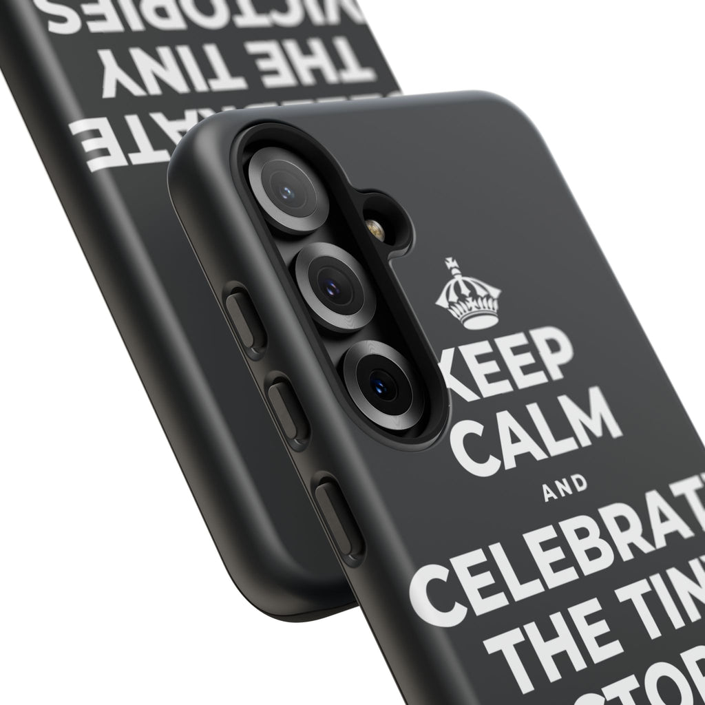 KEEP CALM AND CELEBRATE THE TINY VICTORIES EVERY SINGLE DAY Phone Case (Dark)