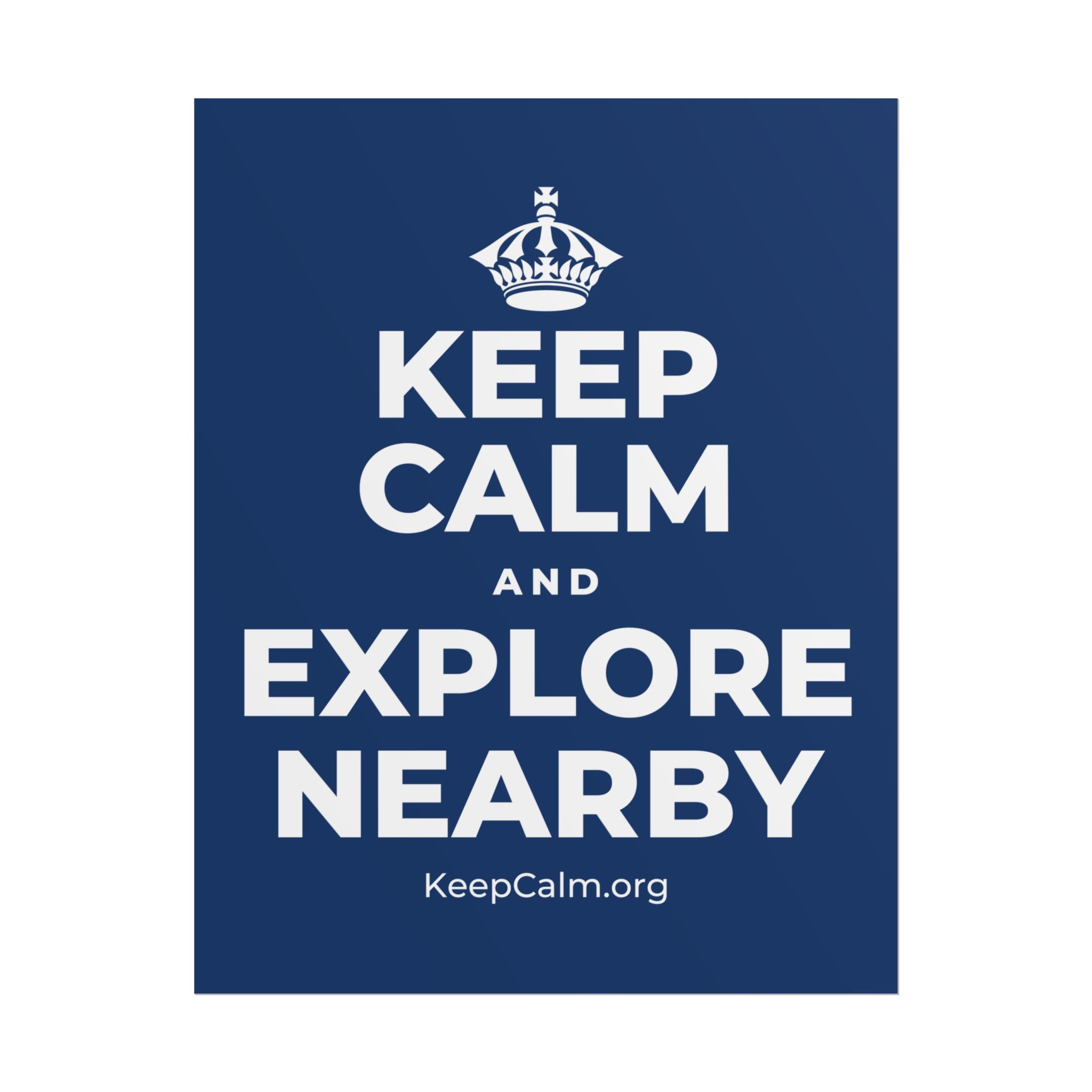 KEEP CALM AND EXPLORE NEARBY Poster