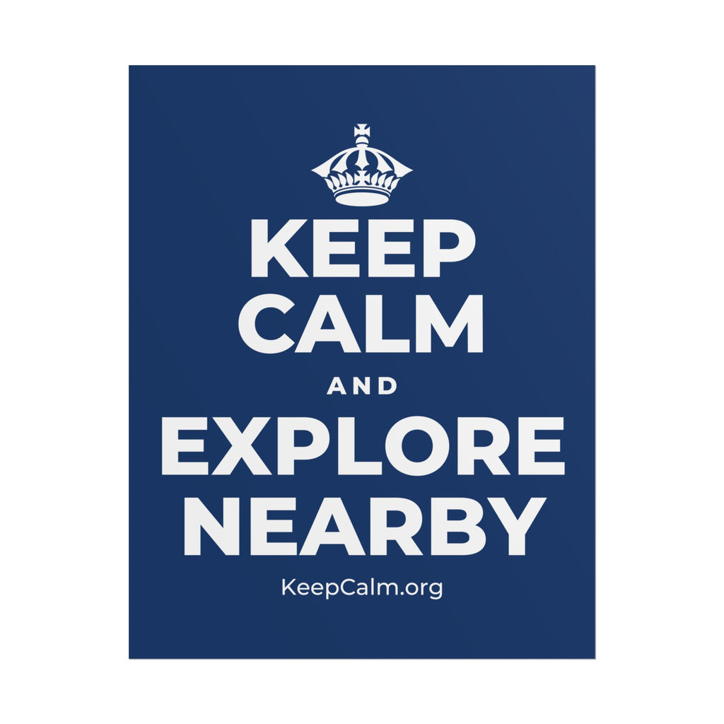 KEEP CALM AND EXPLORE NEARBY Poster