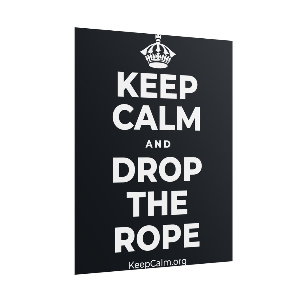 KEEP CALM AND DROP THE ROPE Poster (Dark)