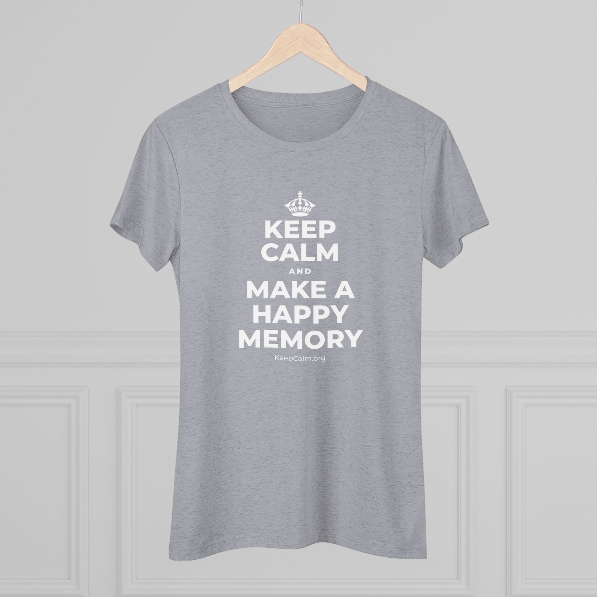 KEEP CALM AND MAKE A HAPPY MEMORY Women's Tri-Blend Tee