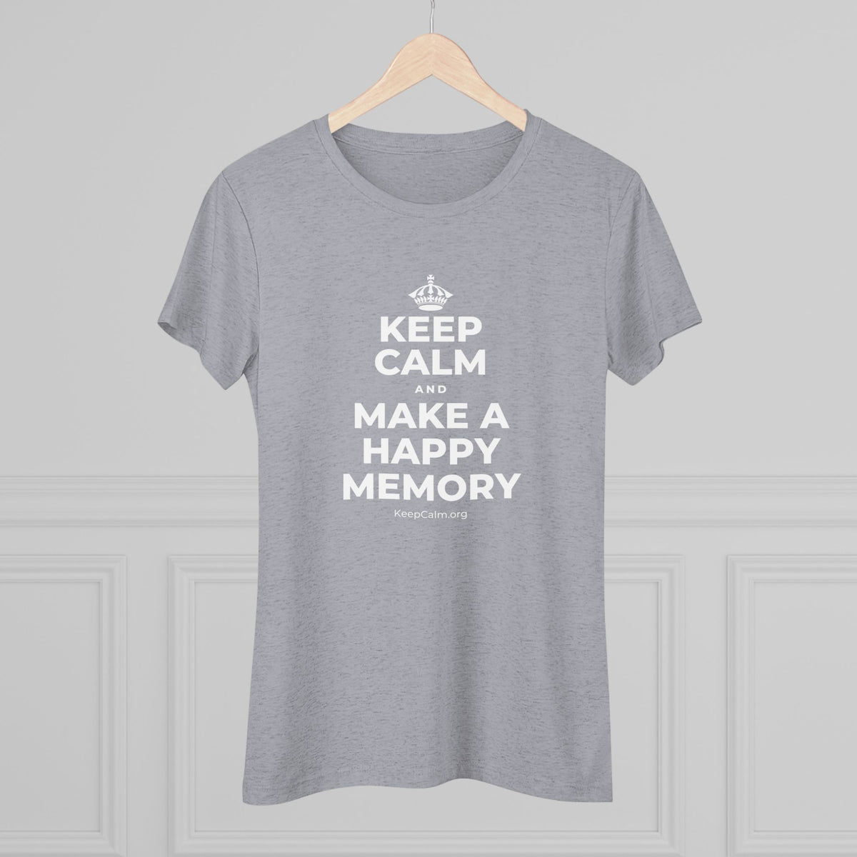 KEEP CALM AND MAKE A HAPPY MEMORY Women's Tri-Blend Tee