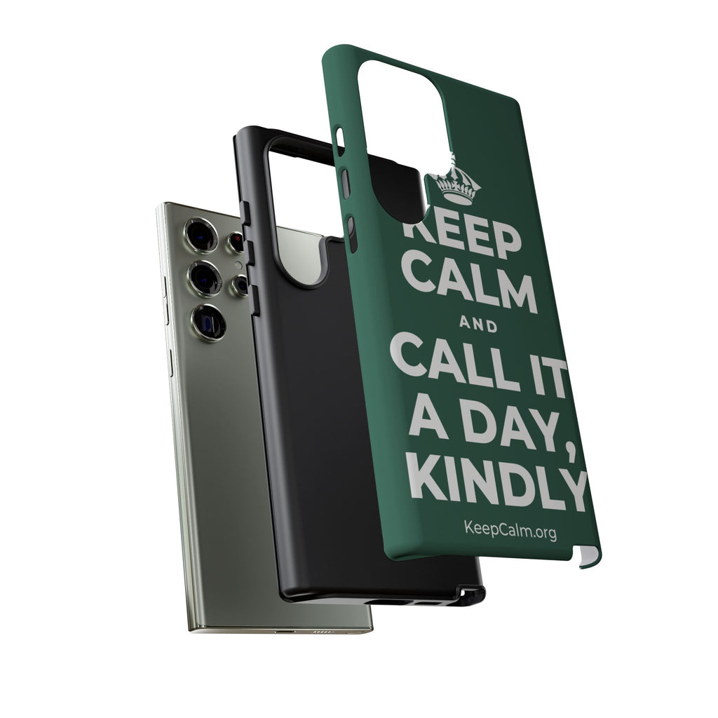 KEEP CALM AND CALL IT A DAY, KINDLY Phone Case