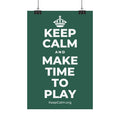 KEEP CALM AND MAKE TIME TO PLAY Satin Poster