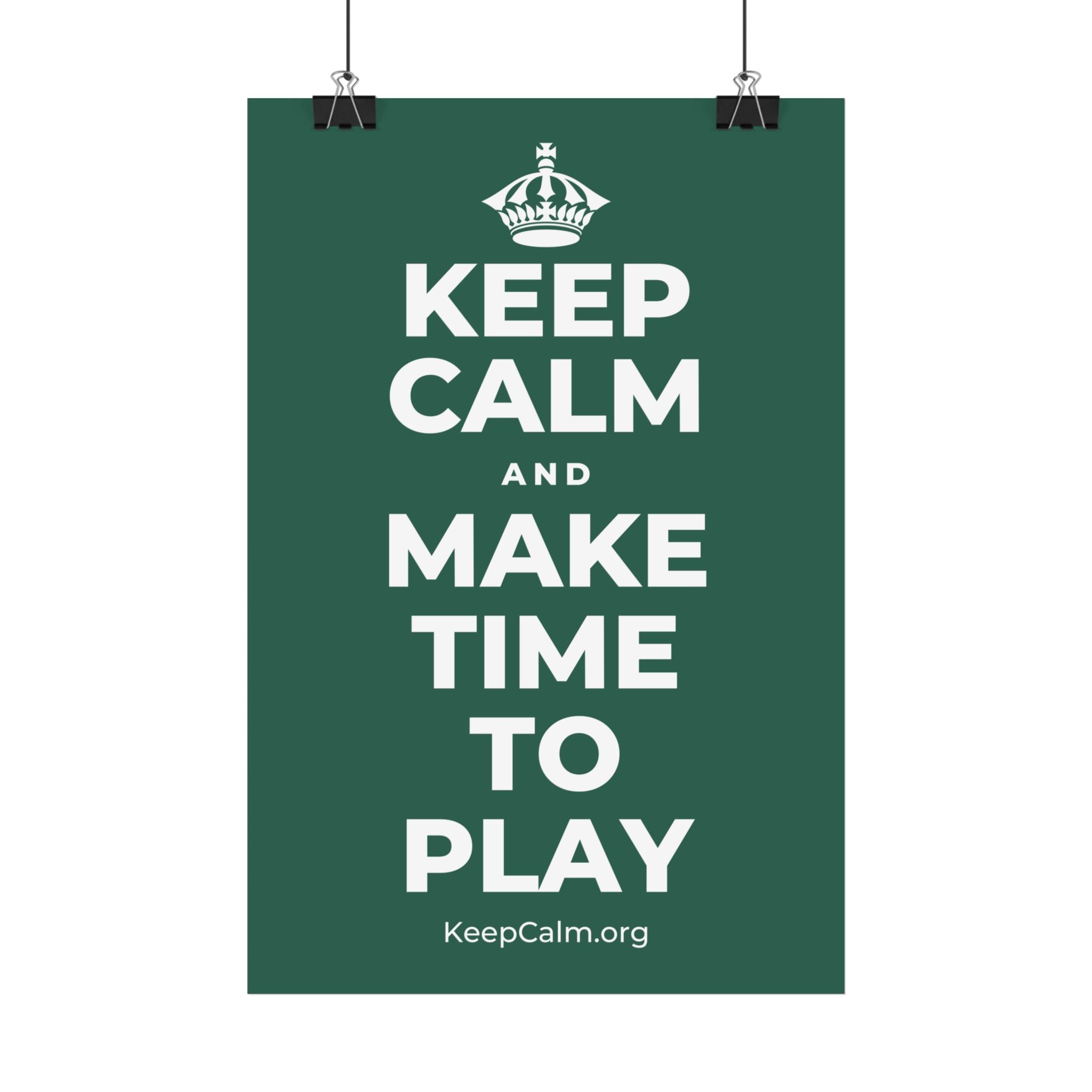 KEEP CALM AND MAKE TIME TO PLAY Satin Poster